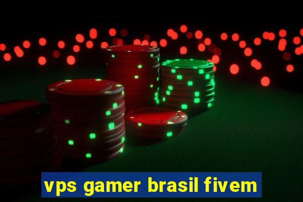 vps gamer brasil fivem